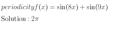 The periodicity of f(x)=sin(8x)+sin(9x) is 2pi
